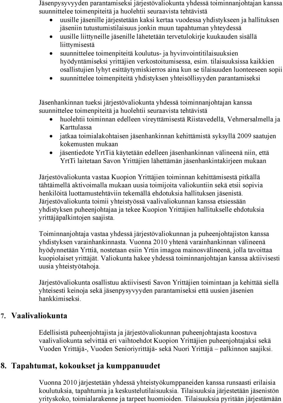 toimenpiteitä koulutus- ja hyvinvointitilaisuuksien hyödyntämiseksi yrittäjien verkostoitumisessa, esim.