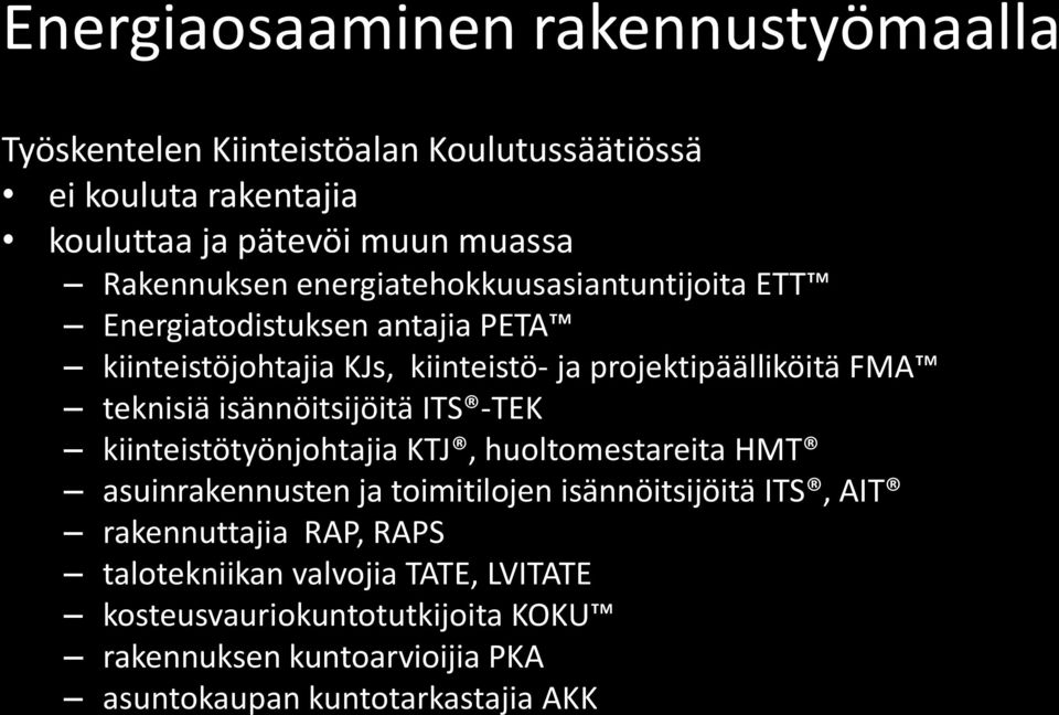 teknisiä isännöitsijöitä ITS -TEK kiinteistötyönjohtajia KTJ, huoltomestareita HMT asuinrakennusten ja toimitilojen isännöitsijöitä ITS, AIT