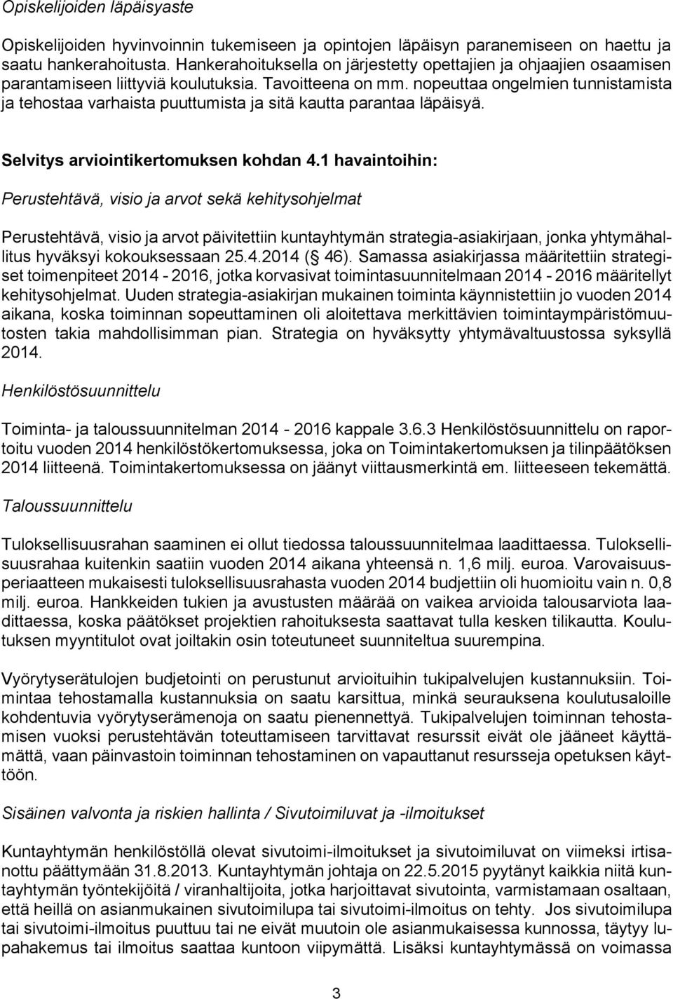 nopeuttaa ongelmien tunnistamista ja tehostaa varhaista puuttumista ja sitä kautta parantaa läpäisyä. Selvitys arviointikertomuksen kohdan 4.