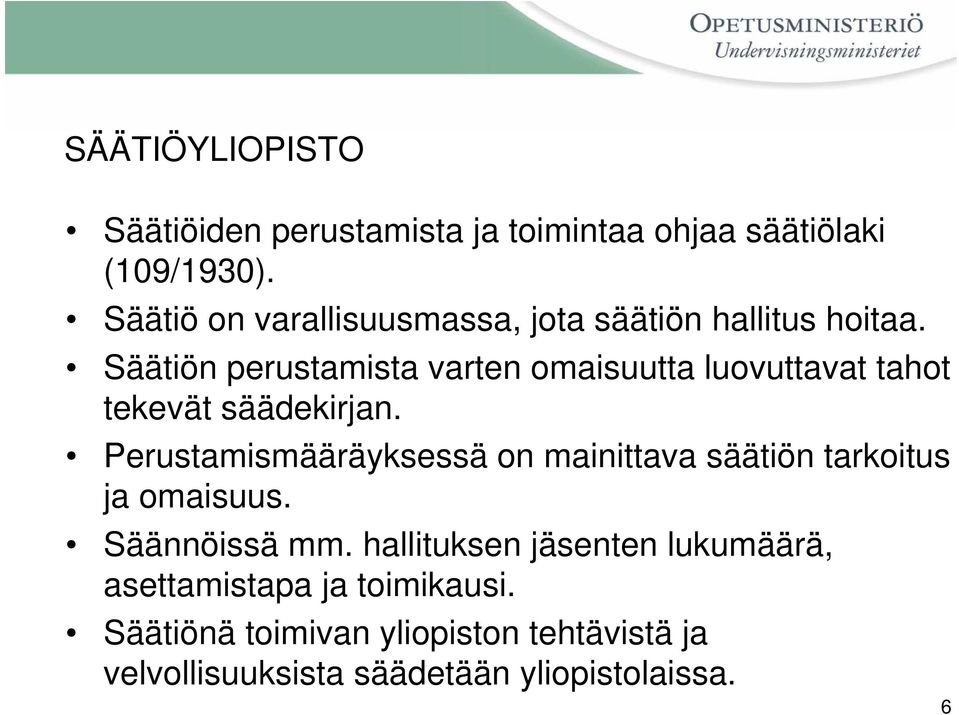 Säätiön perustamista varten omaisuutta luovuttavat tahot tekevät säädekirjan.