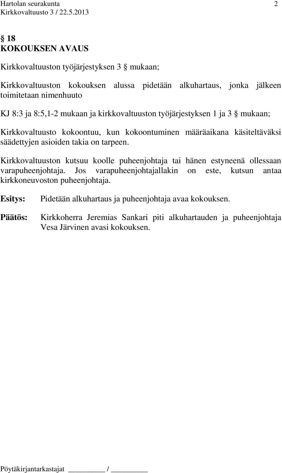 tarpeen. Kirkkovaltuuston kutsuu koolle puheenjohtaja tai hänen estyneenä ollessaan varapuheenjohtaja.