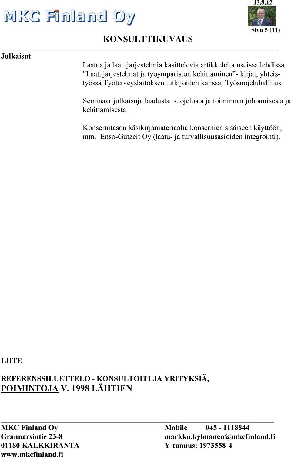 Seminaarijulkaisuja laadusta, suojelusta ja toiminnan johtamisesta ja kehittämisestä.