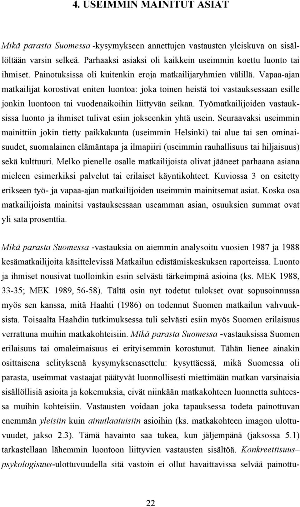 Vapaa-ajan matkailijat korostivat eniten luontoa: joka toinen heistä toi vastauksessaan esille jonkin luontoon tai vuodenaikoihin liittyvän seikan.