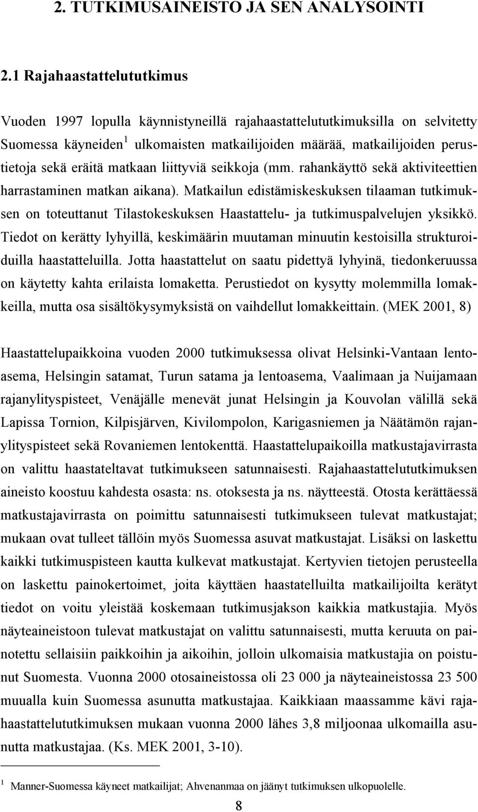 matkaan liittyviä seikkoja (mm. rahankäyttö sekä aktiviteettien harrastaminen matkan aikana).