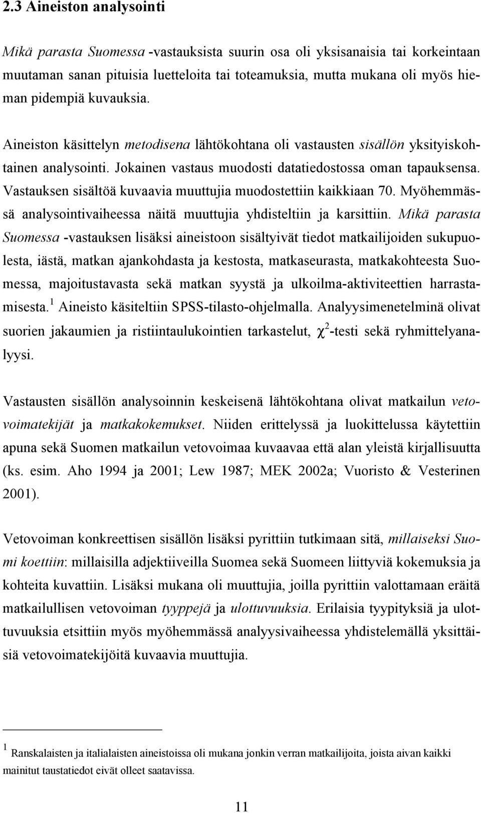 Vastauksen sisältöä kuvaavia muuttujia muodostettiin kaikkiaan 7. Myöhemmässä analysointivaiheessa näitä muuttujia yhdisteltiin ja karsittiin.