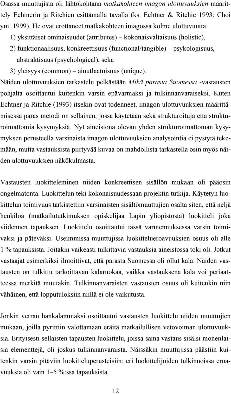 psykologisuus, abstraktisuus (psychological), sekä 3) yleisyys (common) ainutlaatuisuus (unique).