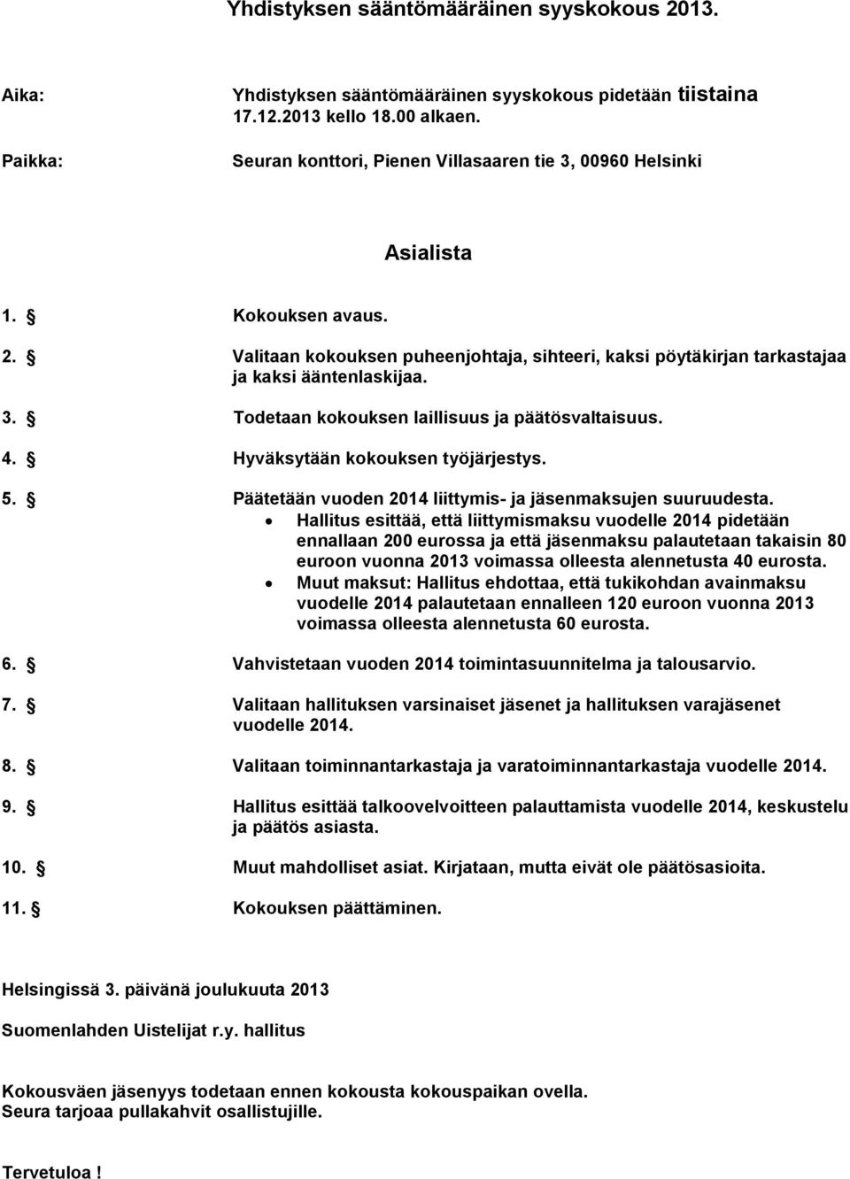 4. Hyväksytään kokouksen työjärjestys. 5. Päätetään vuoden 2014 liittymis- ja jäsenmaksujen suuruudesta.