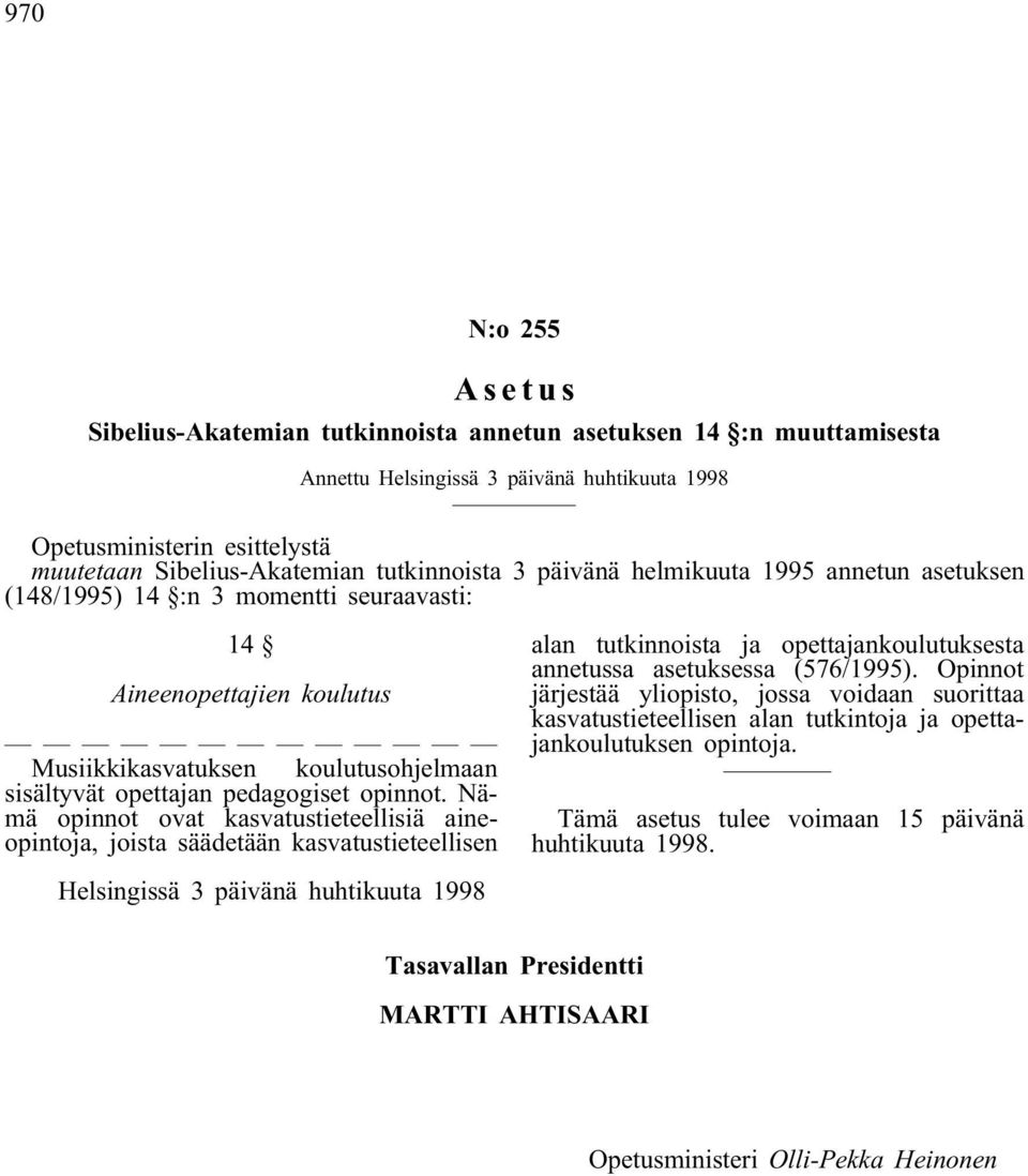 Nämä opinnot ovat kasvatustieteellisiä aineopintoja, joista säädetään kasvatustieteellisen alan tutkinnoista ja opettajankoulutuksesta annetussa asetuksessa (576/1995).