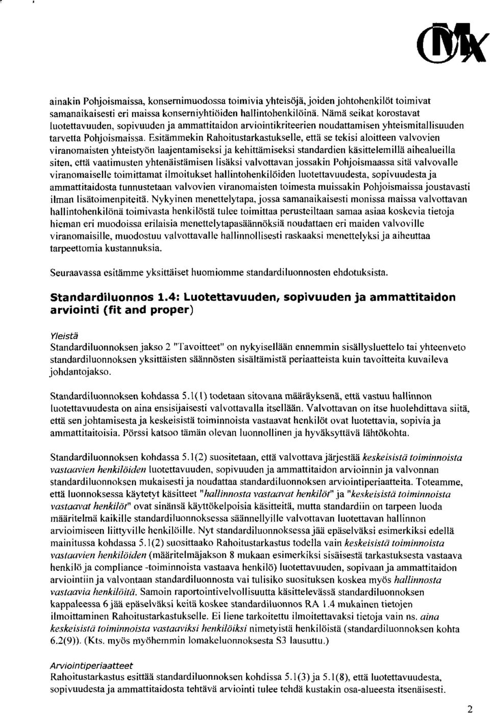 Esitämmekin Rahoitustarkastukselle, että se tekisi aloitteen valvovien viranomaisten yhteistyön laajentamiseksi ja kehittämiseksi standardien käsittelemillä aihealueilla siten, että vaatimusten