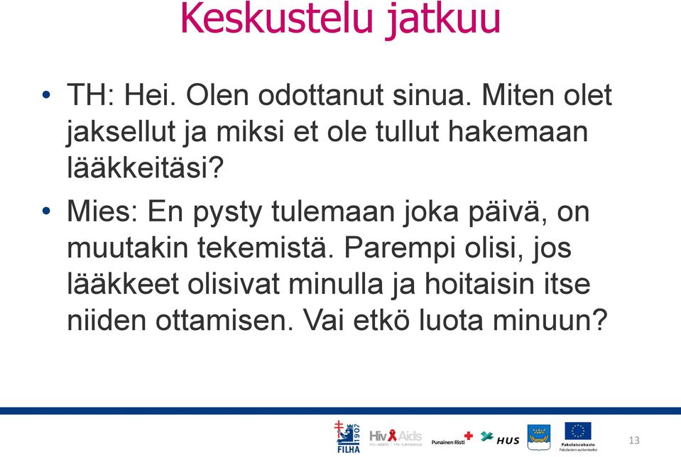 Mies: En pysty tulemaan joka päivä, on muutakin tekemistä.