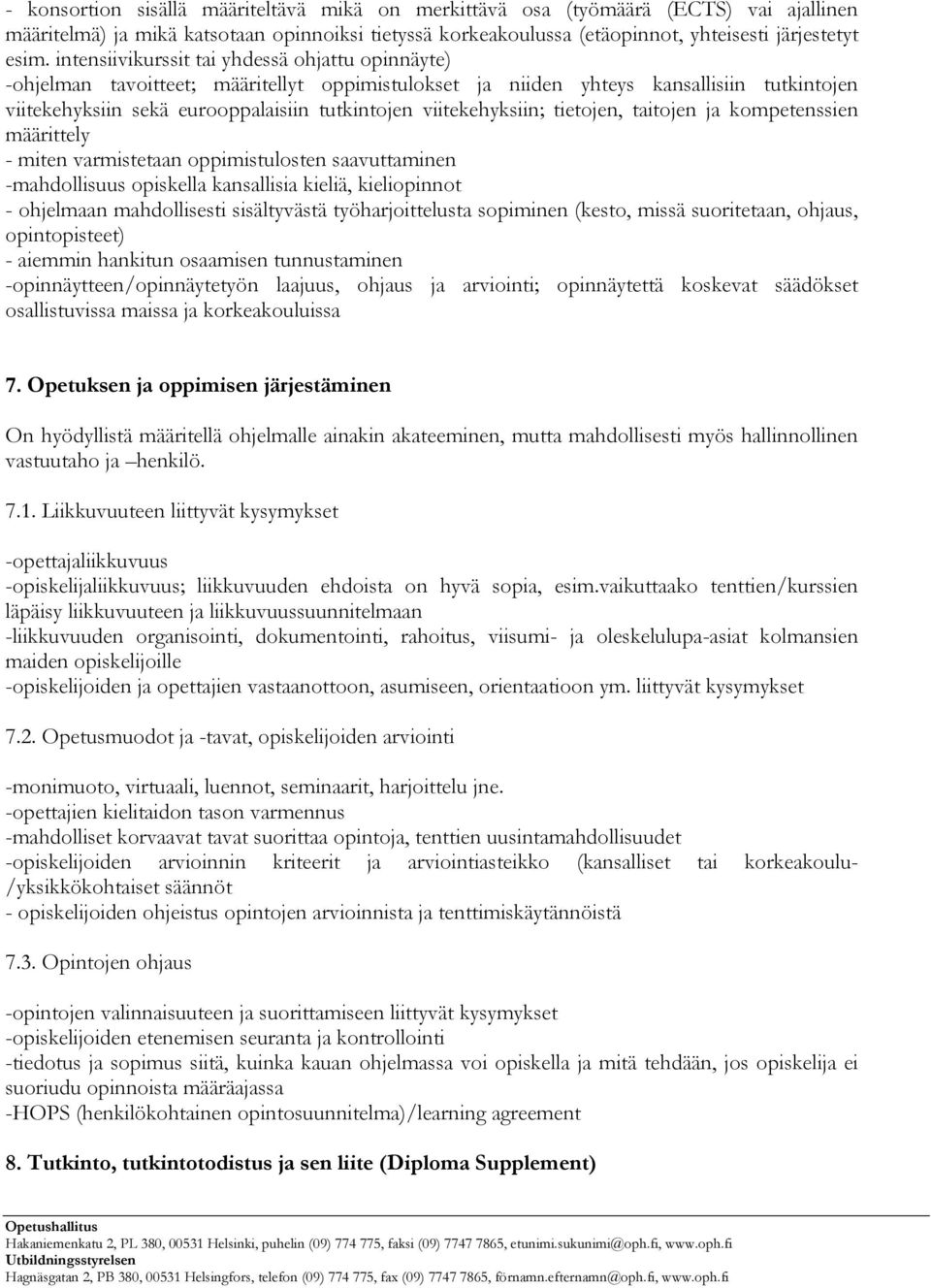 viitekehyksiin; tietojen, taitojen ja kompetenssien määrittely - miten varmistetaan oppimistulosten saavuttaminen -mahdollisuus opiskella kansallisia kieliä, kieliopinnot - ohjelmaan mahdollisesti