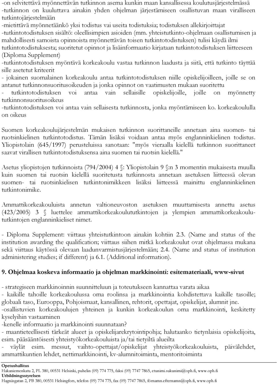 yhteistutkinto-ohjelmaan osallistumisen ja mahdollisesti samoista opinnoista myönnettävän toisen tutkintotodistuksen) tulisi käydä ilmi tutkintotodistuksesta; suoritetut opinnot ja lisäinformaatio