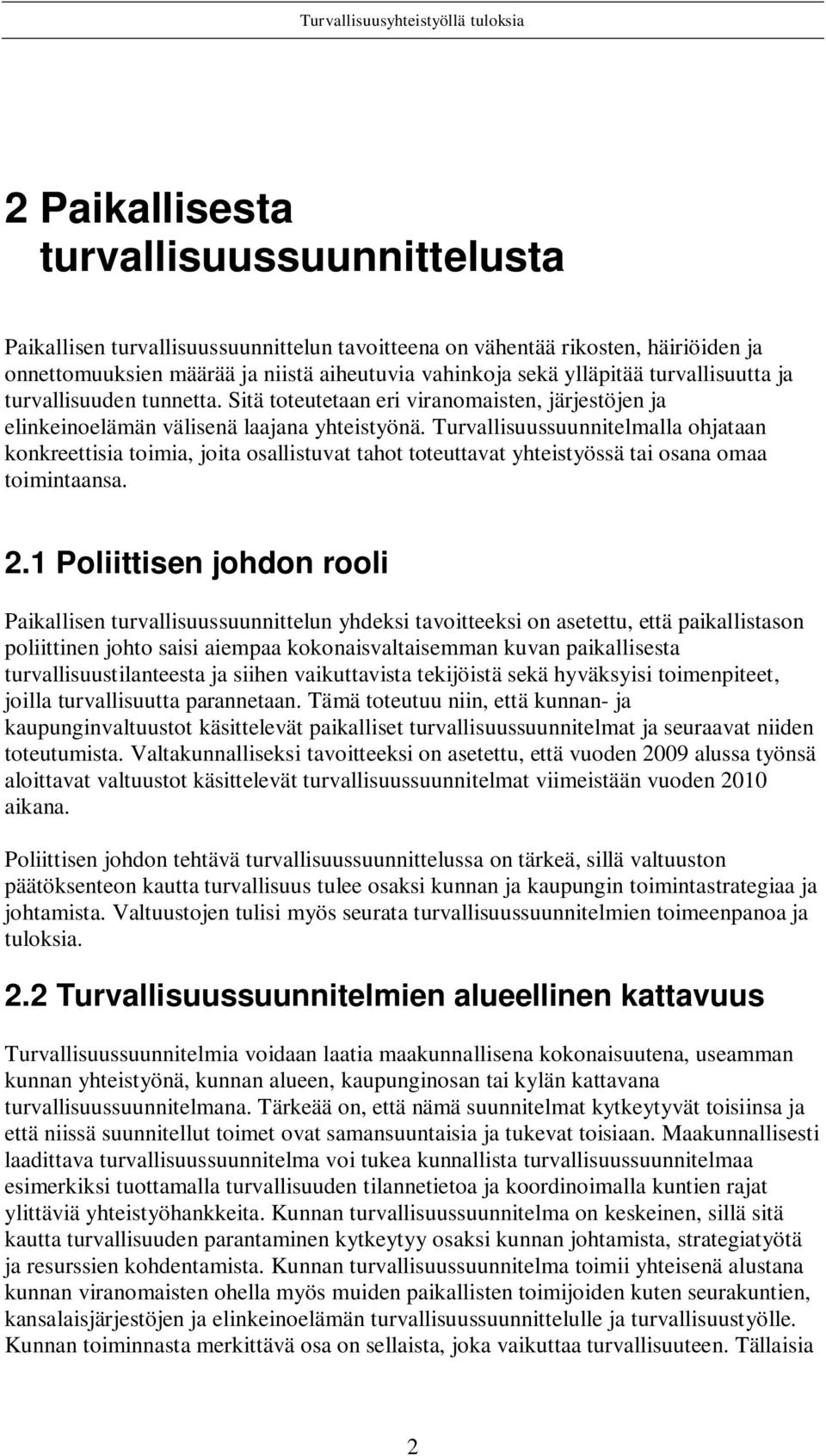 Turvallisuussuunnitelmalla ohjataan konkreettisia toimia, joita osallistuvat tahot toteuttavat yhteistyössä tai osana omaa toimintaansa. 2.