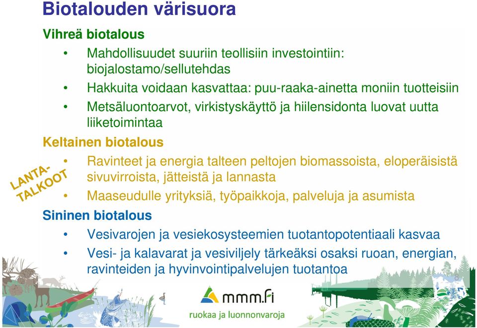 talteen peltojen biomassoista, eloperäisistä sivuvirroista, jätteistä ja lannasta Maaseudulle yrityksiä, työpaikkoja, palveluja ja asumista Sininen biotalous