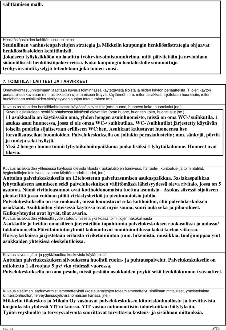 Koko kaupungin henkilöstölle suunnattuja työhyvinvointikyselyjä toteutetaan joka toinen vuosi. 7.