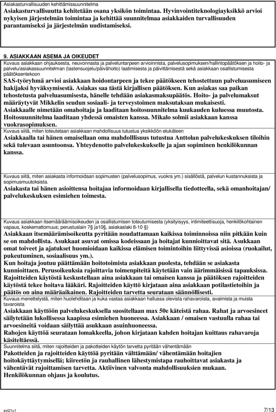 ASIAKKAAN ASEMA JA OIKEUDET Kuvaus asiakkaan ohjauksesta, neuvonnasta ja palveluntarpeen arvioinnista, palvelusopimuksen/hallintopäätöksen ja hoito- ja palvelu/asiakassuunnitelman