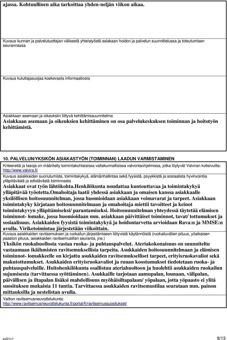 oikeuksiin liittyvä kehittämissuunnitelma Asiakkaan asemaan ja oikeuksien kehittäminen on osa palvelukeskuksen toiminnan ja hoitotyön kehittämistä. 10.