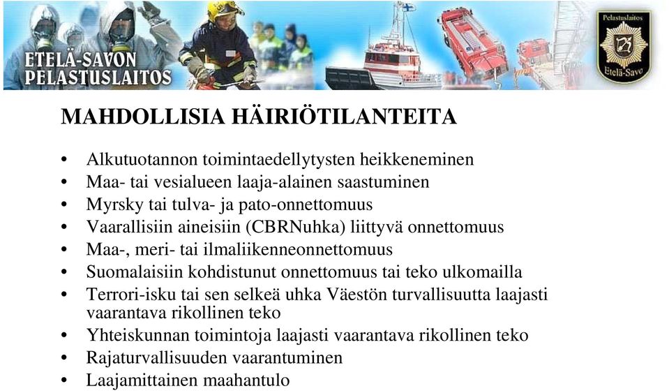 Suomalaisiin kohdistunut onnettomuus tai teko ulkomailla Terrori-isku tai sen selkeä uhka Väestön turvallisuutta laajasti