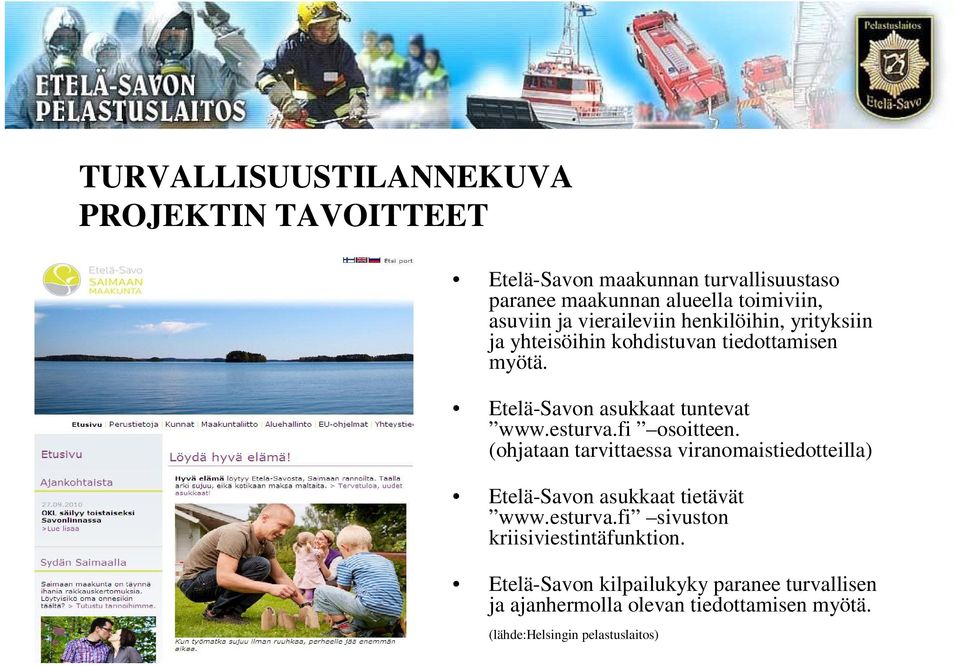 fi osoitteen. (ohjataan tarvittaessa viranomaistiedotteilla) Etelä-Savon asukkaat tietävät www.esturva.