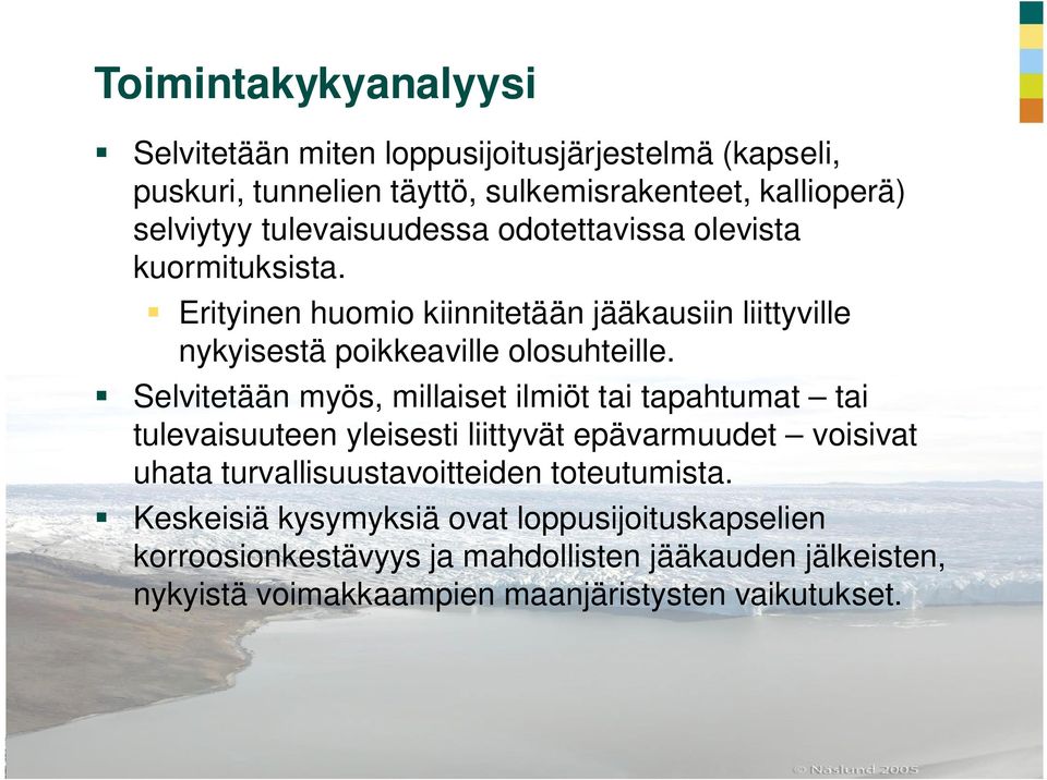 Selvitetään myös, millaiset ilmiöt tai tapahtumat tai tulevaisuuteen yleisesti liittyvät epävarmuudet voisivat uhata turvallisuustavoitteiden