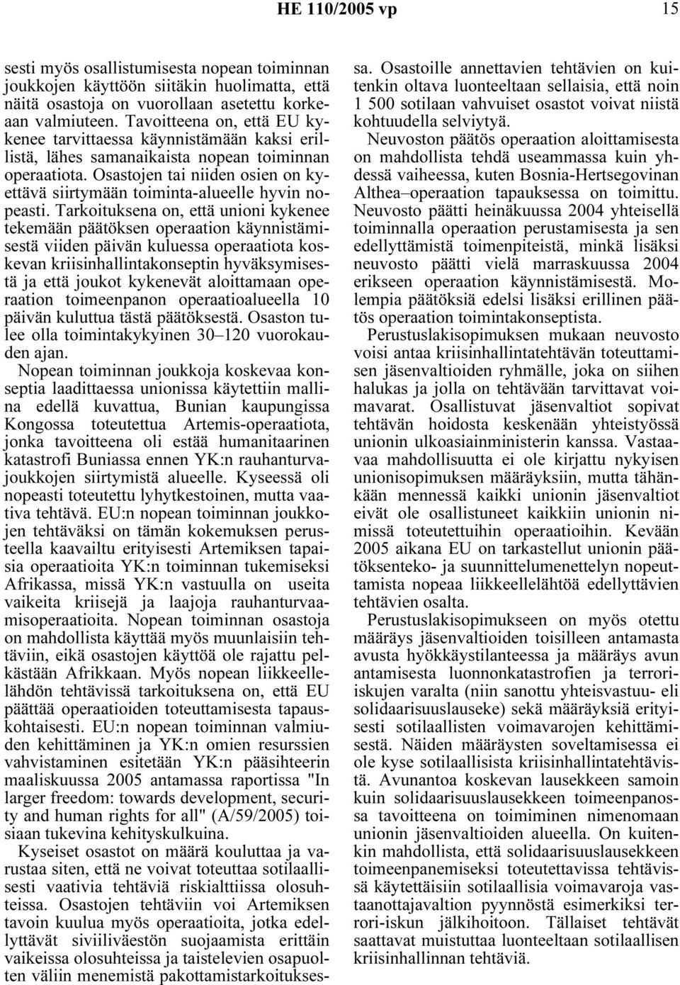 Osastojen tai niiden osien on kyettävä siirtymään toiminta-alueelle hyvin nopeasti.