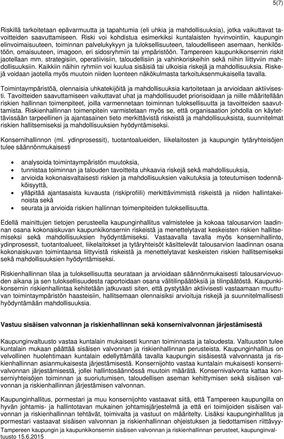 sidosryhmiin tai ympäristöön. Tampereen kaupunkikonsernin riskit jaotellaan mm. strategisiin, operatiivisiin, taloudellisiin ja vahinkoriskeihin sekä niihin liittyviin mahdollisuuksiin.