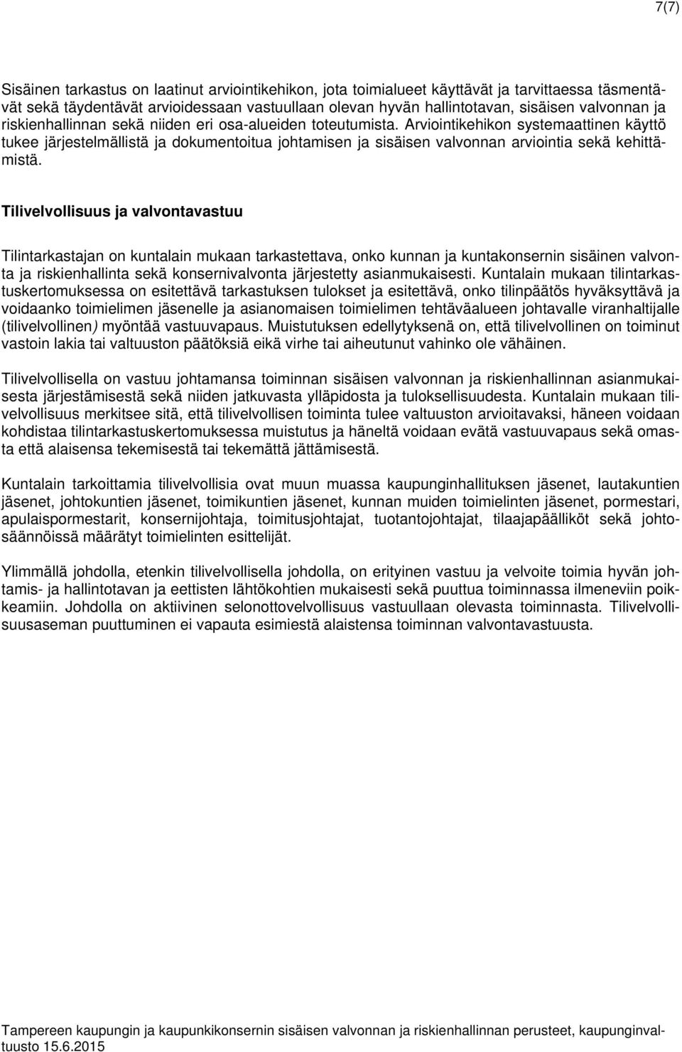 Arviointikehikon systemaattinen käyttö tukee järjestelmällistä ja dokumentoitua johtamisen ja sisäisen valvonnan arviointia sekä kehittämistä.