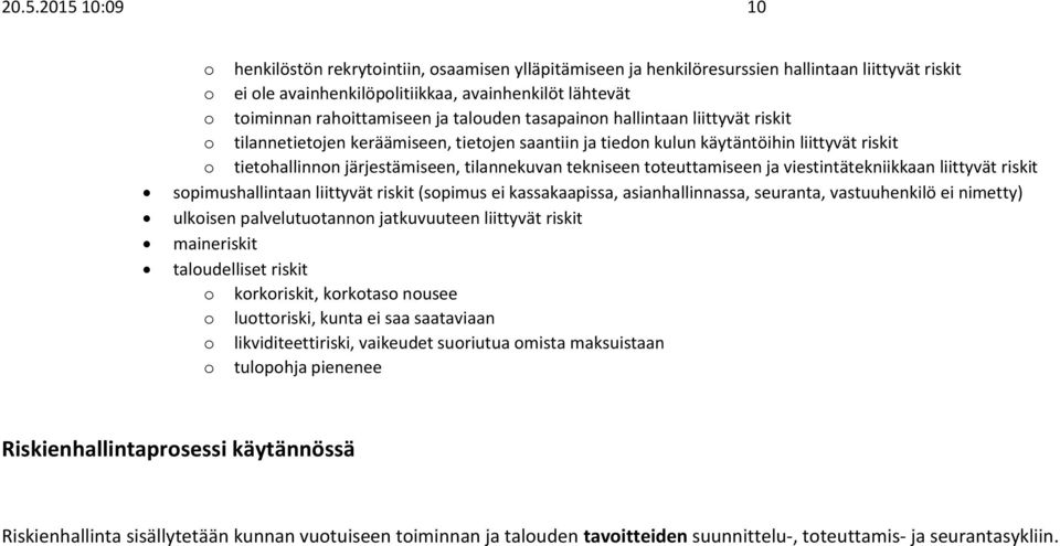 tilannekuvan tekniseen toteuttamiseen ja viestintätekniikkaan liittyvät riskit sopimushallintaan liittyvät riskit (sopimus ei kassakaapissa, asianhallinnassa, seuranta, vastuuhenkilö ei nimetty)