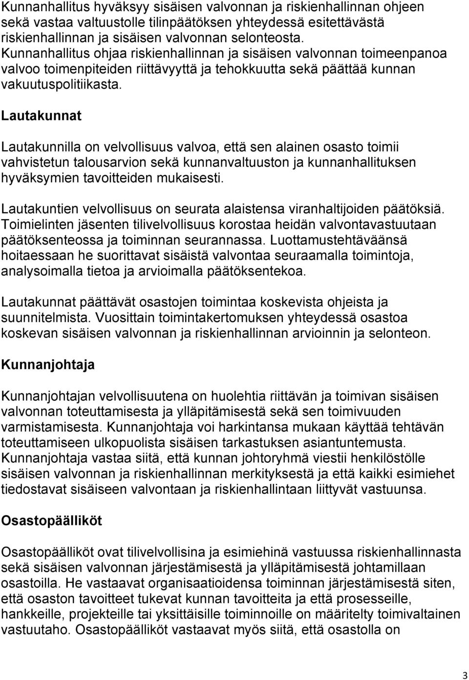 Lautakunnat Lautakunnilla on velvollisuus valvoa, että sen alainen osasto toimii vahvistetun talousarvion sekä kunnanvaltuuston ja kunnanhallituksen hyväksymien tavoitteiden mukaisesti.