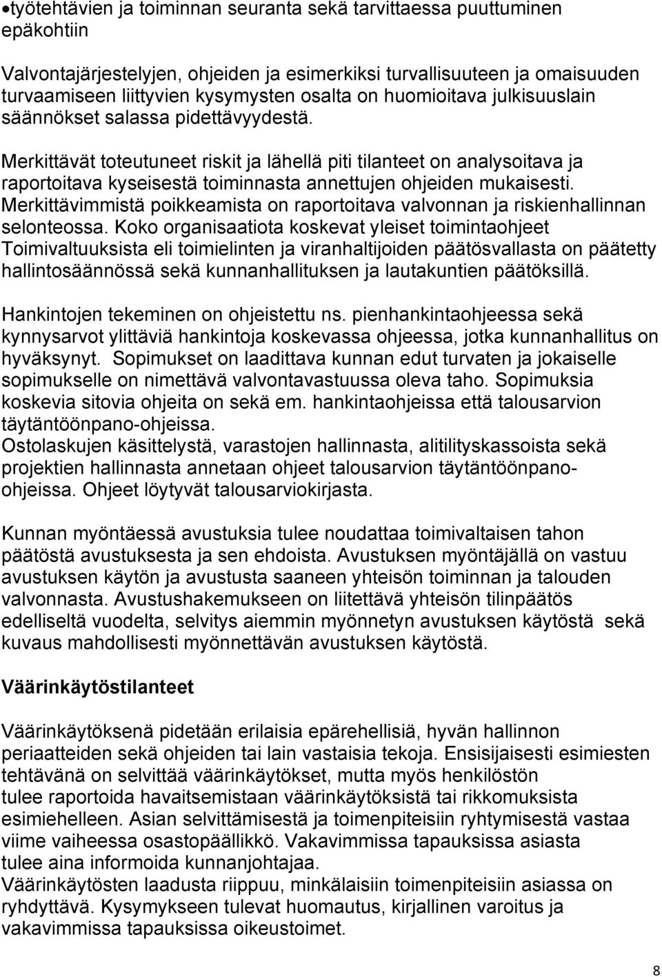 Merkittävät toteutuneet riskit ja lähellä piti tilanteet on analysoitava ja raportoitava kyseisestä toiminnasta annettujen ohjeiden mukaisesti.