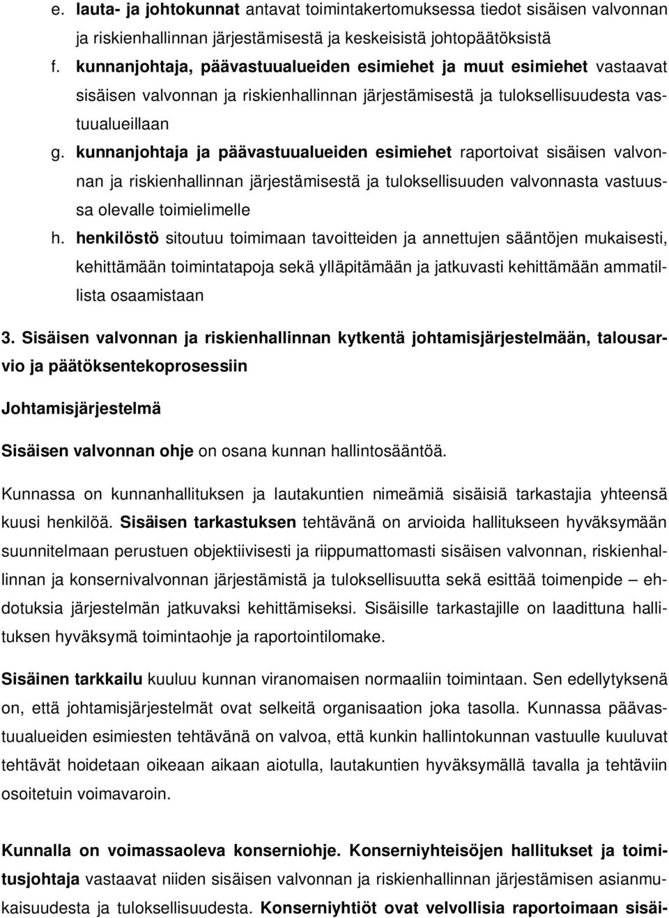 kunnanjohtaja ja päävastuualueiden esimiehet raportoivat sisäisen valvonnan ja riskienhallinnan järjestämisestä ja tuloksellisuuden valvonnasta vastuussa olevalle toimielimelle h.