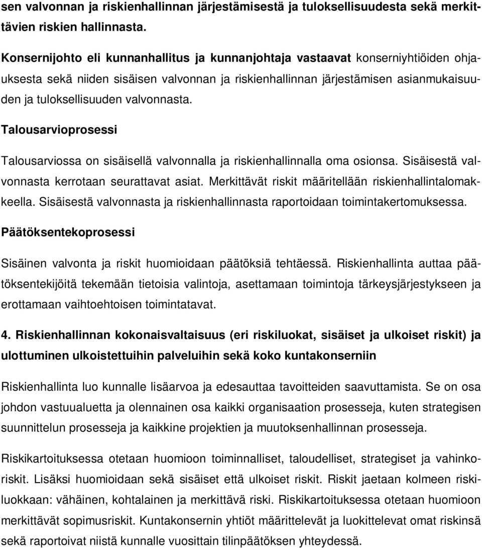 valvonnasta. Talousarvioprosessi Talousarviossa on sisäisellä valvonnalla ja riskienhallinnalla oma osionsa. Sisäisestä valvonnasta kerrotaan seurattavat asiat.