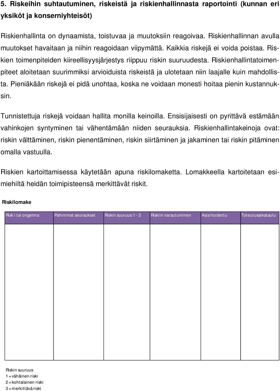 Riskienhallintatoimenpiteet aloitetaan suurimmiksi arvioiduista riskeistä ja ulotetaan niin laajalle kuin mahdollista.