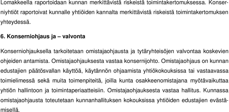 Omistajaohjaus on kunnan edustajien päätösvallan käyttöä, käytännön ohjaamista yhtiökokouksissa tai vastaavassa toimielimessä sekä muita toimenpiteitä, joilla kunta osakkeenomistajana