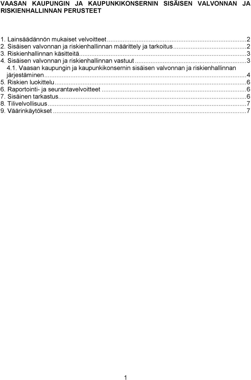 Sisäisen valvonnan ja riskienhallinnan vastuut... 3 4.1.