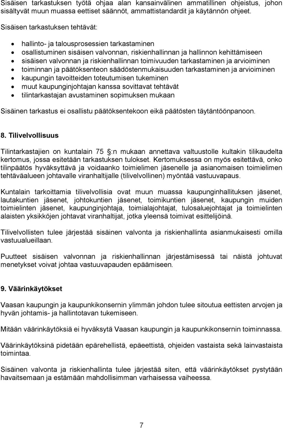 toimivuuden tarkastaminen ja arvioiminen toiminnan ja päätöksenteon säädöstenmukaisuuden tarkastaminen ja arvioiminen kaupungin tavoitteiden toteutumisen tukeminen muut kaupunginjohtajan kanssa