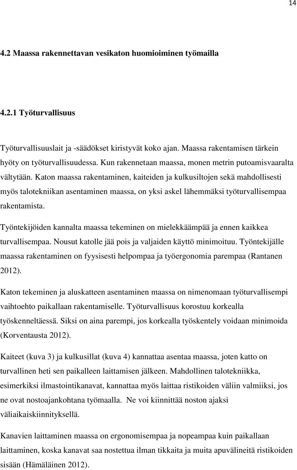 Katon maassa rakentaminen, kaiteiden ja kulkusiltojen sekä mahdollisesti myös talotekniikan asentaminen maassa, on yksi askel lähemmäksi työturvallisempaa rakentamista.