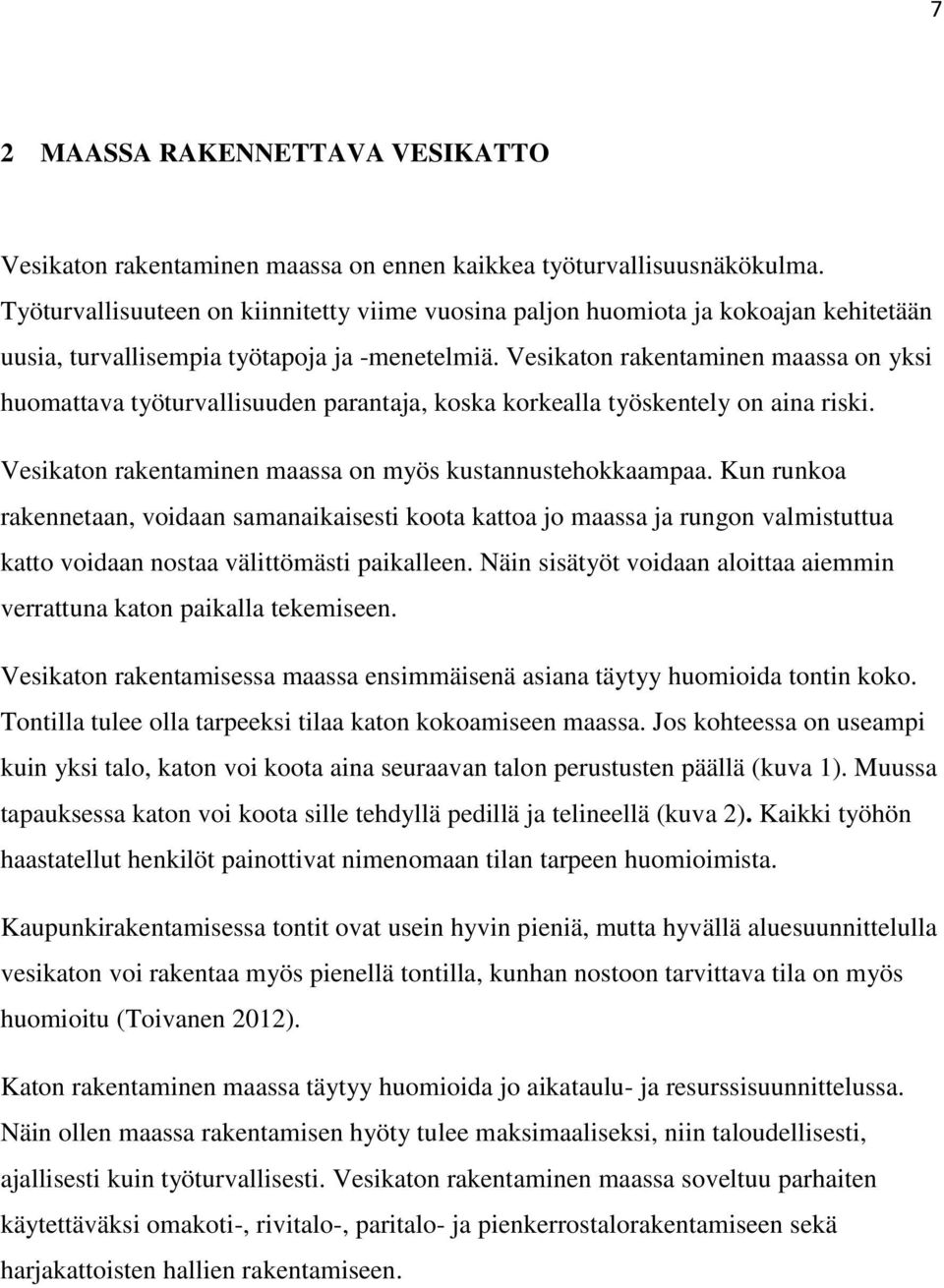 Vesikaton rakentaminen maassa on yksi huomattava työturvallisuuden parantaja, koska korkealla työskentely on aina riski. Vesikaton rakentaminen maassa on myös kustannustehokkaampaa.