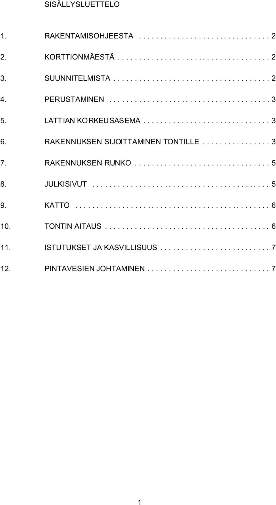 RAKENNUKSEN SIJOITTAMINEN TONTILLE...3 7. RAKENNUKSEN RUNKO...5 8. JULKISIVUT.