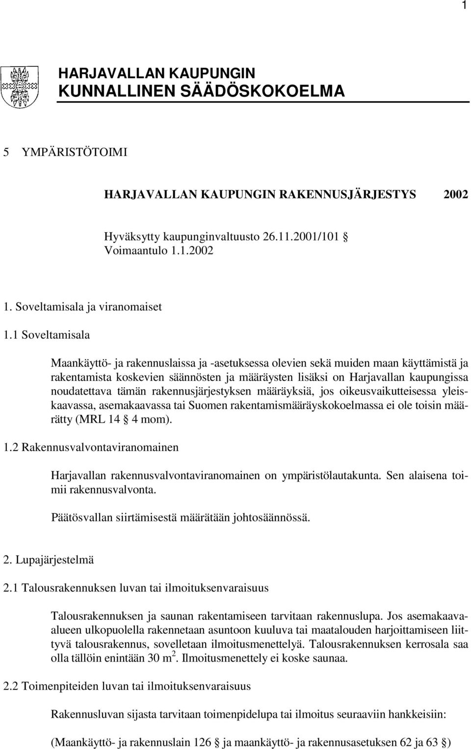 1 Soveltamisala Maankäyttö- ja rakennuslaissa ja -asetuksessa olevien sekä muiden maan käyttämistä ja rakentamista koskevien säännösten ja määräysten lisäksi on Harjavallan kaupungissa noudatettava