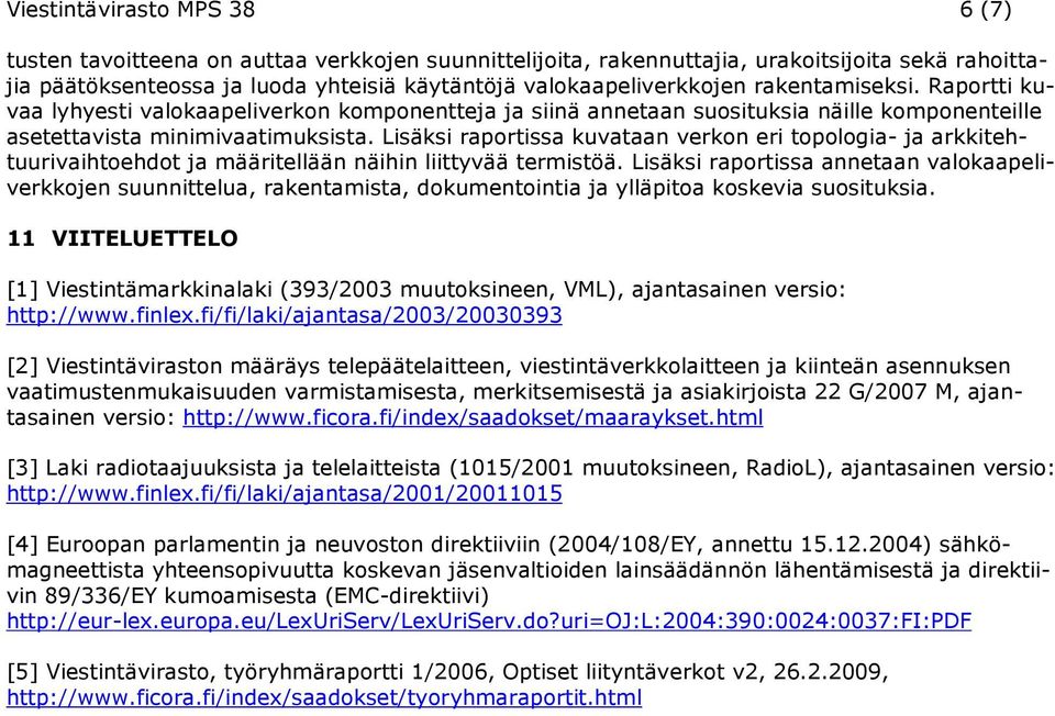 Lisäksi raportissa kuvataan verkon eri topologia- ja arkkitehtuurivaihtoehdot ja määritellään näihin liittyvää termistöä.