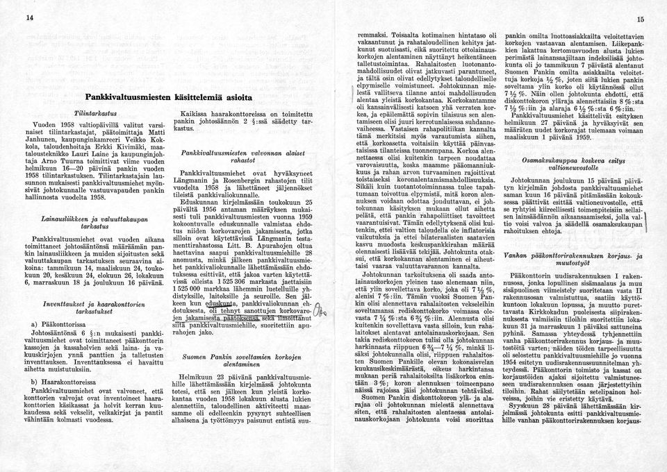 Tilintarkastajain lau sunnon mukaisesti pankkivaltuusmiehet myön sivät johtokunnalle vastuuvapauden pankin hallinnosta vuodelta 1958.