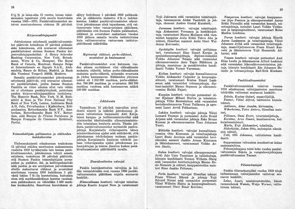 kirjeenvaihtajapankeiksi: J. Henry Schröder Banking Corporation, New York, Brinckmann, Wirtz & Co, Hampuri, The Royal Bank of Canada, Montreal, Banque Beige et Internationale en Eg
