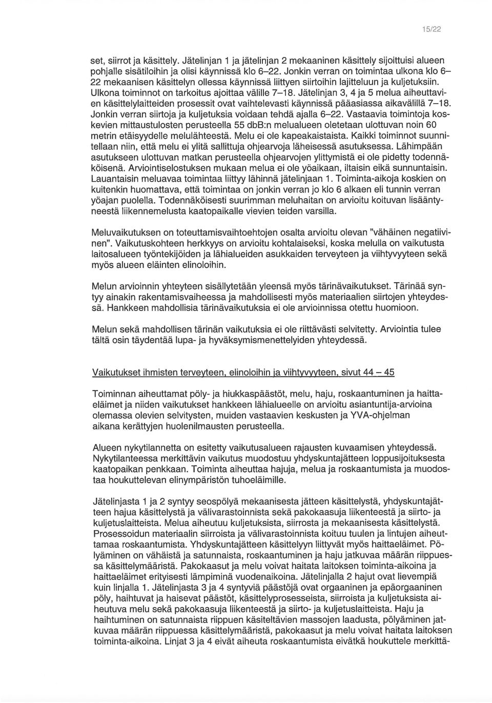 Lähimpään Jonkin verran siirtoja ja kuljetuksia voidaan tehdä ajalla 6 22. Vastaavia toimintoja kos en käsittelylaitteiden prosessit ovat vaihtelevasti käynnissä pääasiassa aikavälillä 7 18.