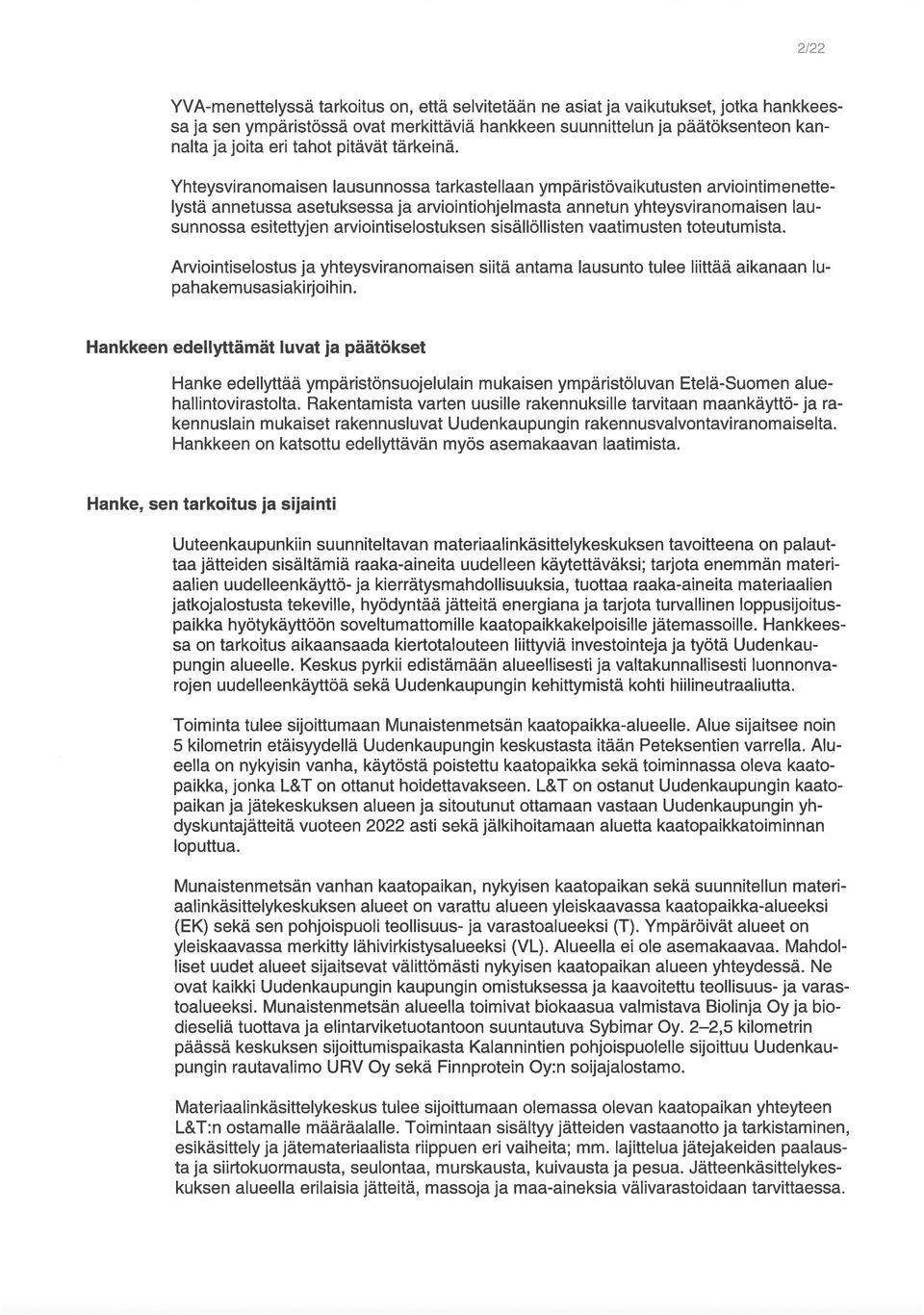 lystä annetussa asetuksessa ja arviointiohjelmasta annetun yhteysviranomaisen lau Yhteysviranomaisen lausunnossa tarkastellaan ympäristövaikutu5t arviointimenette nalta ja joita eri tahot pitävät