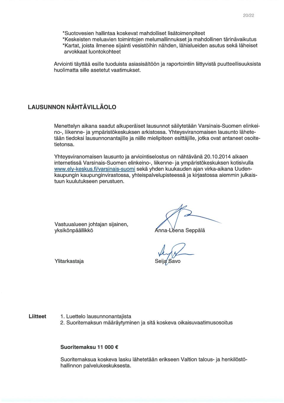 LAUSUNNON NÄHTÄVILLÄOLO Menettelyn aikana saadut alkuperäiset lausunnot säilytetään Varsinais-Suomen elinkei no-, liikenne- ja ympäristökeskuksen arkistossa.