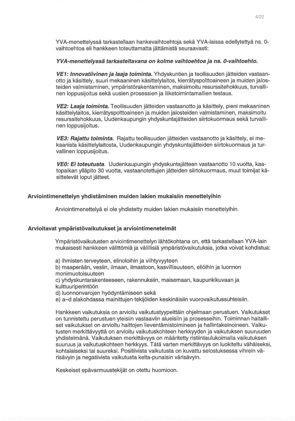 Yhdyskuntien ja teollisuuden jätteiden vastaanotto ja käsittely, suuri mekaaninen käsittelylaitos, kierrätyspolttoaineen ja muiden jalos teiden valmistaminen, ympäristörakentaminen, maksimoitu
