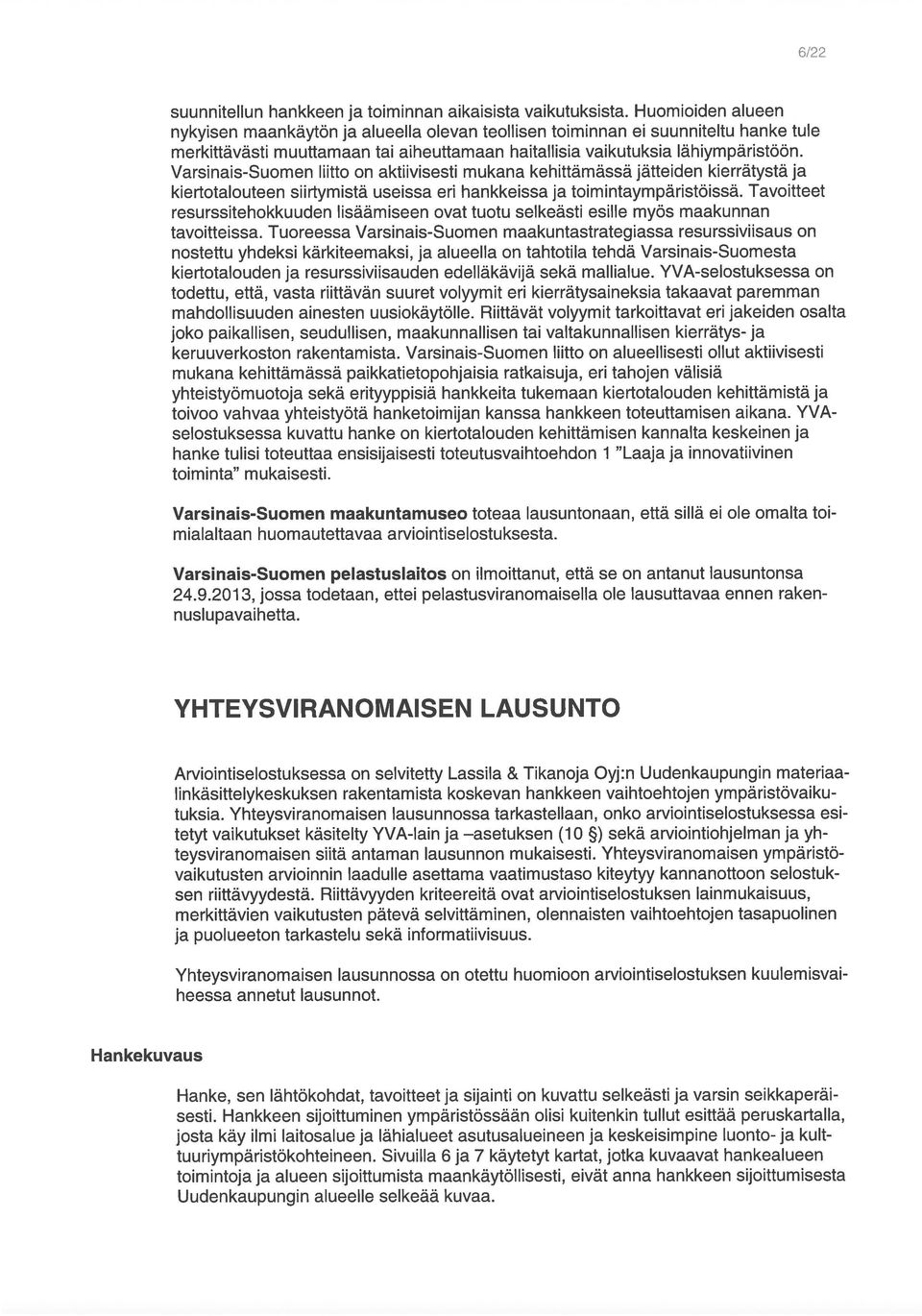 Varsinais-Suomen liitto on aktiivisesti mukana kehittämässä jätteiden kierrätystä ja kiertotalouteen siirtymistä useissa eri hankkeissa ja toimintaympäristöissä.