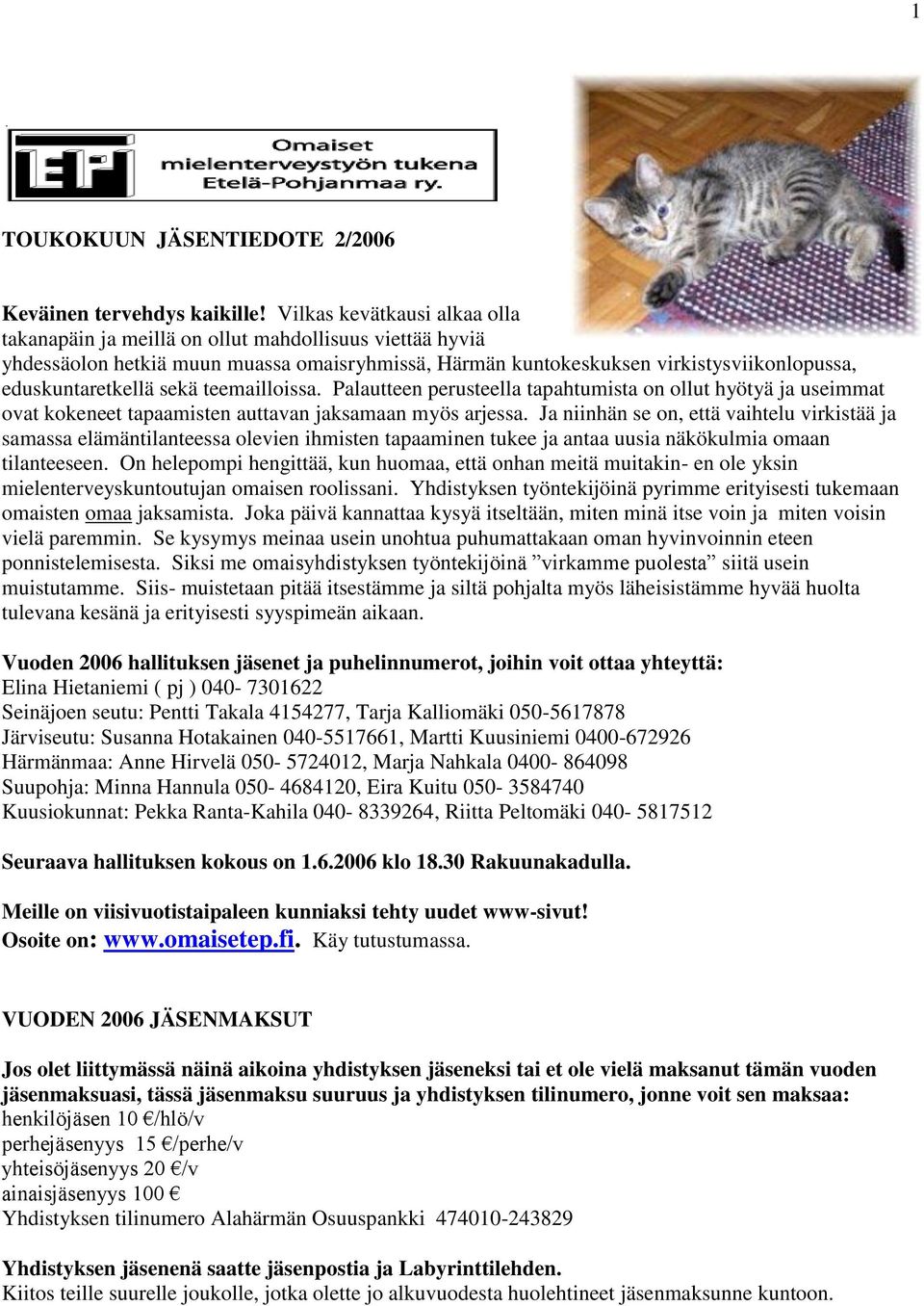 sekä teemailloissa. Palautteen perusteella tapahtumista on ollut hyötyä ja useimmat ovat kokeneet tapaamisten auttavan jaksamaan myös arjessa.