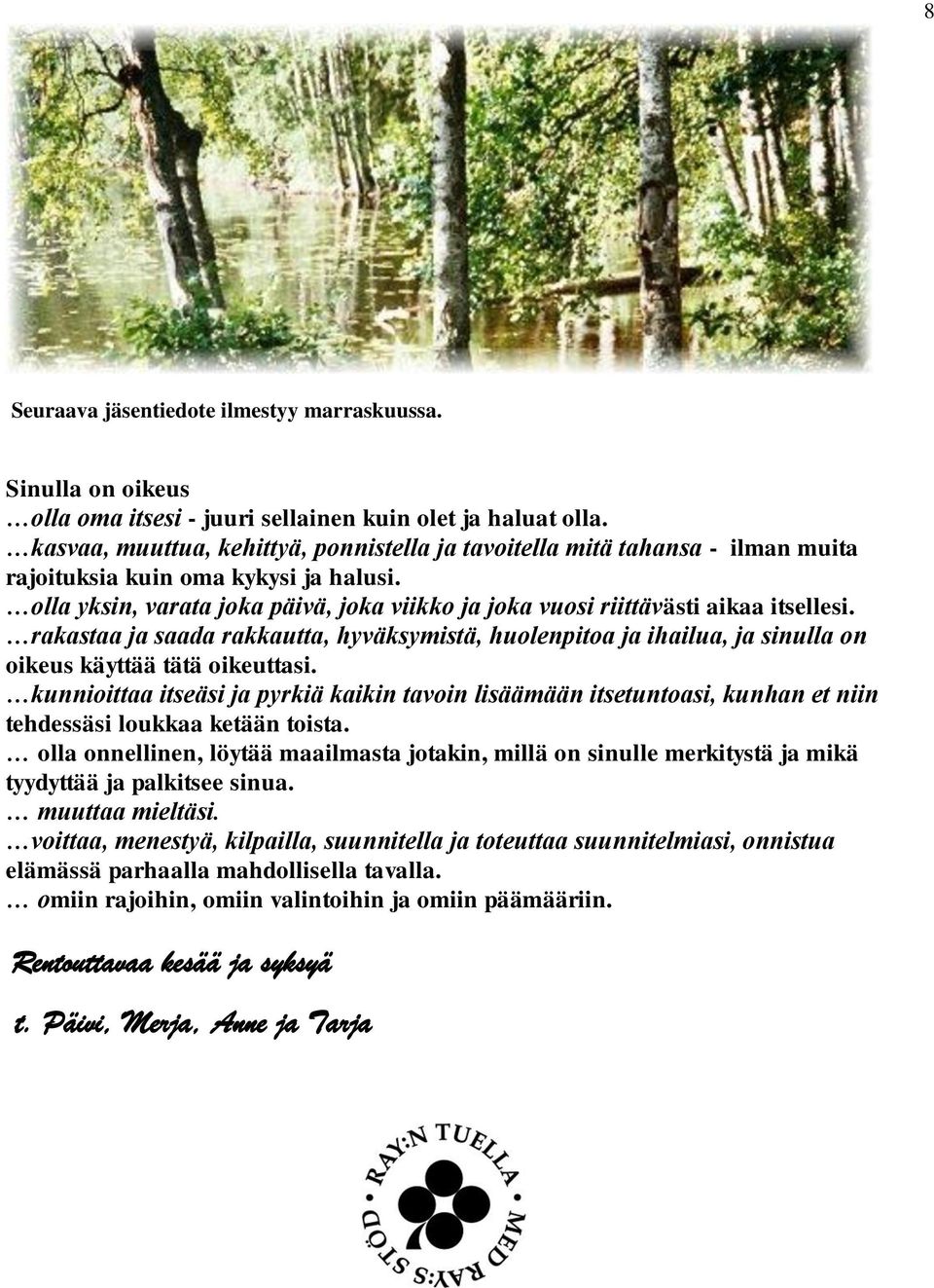 olla yksin, varata joka päivä, joka viikko ja joka vuosi riittävästi aikaa itsellesi. rakastaa ja saada rakkautta, hyväksymistä, huolenpitoa ja ihailua, ja sinulla on oikeus käyttää tätä oikeuttasi.